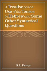 A Treatise on the Use of the Tenses in Hebrew and Some Other Syntactical Questions
