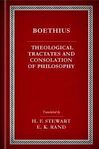 Boethius: The Theological Tractates and the Consolation of Philosophy