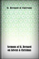 Sermons of St. Bernard on Advent & Christmas: Including the Famous Treatise on the Incarnation Called “Missus Est”