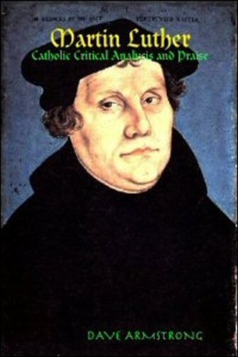 Martin Luther: Catholic Critical Analysis and Praise
