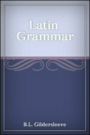 Gildersleeve’s Latin Grammar