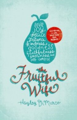 The Fruitful Wife: Cultivating a Love Only God Can Produce