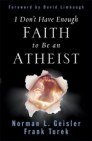 I Don't Have Enough Faith to Be an Atheist by Frank Turek