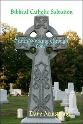 Biblical Catholic Salvation: “Faith Working Through Love”