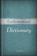 Ecclesiastical Dictionary: Containing, in Concise Form, Information upon Ecclesiastical, Biblical, Archæological, and Historical Subjects