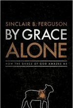 By Grace Alone: How the Grace of God Amazes Me