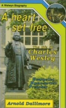A Heart Set Free: The Life of Charles Wesley