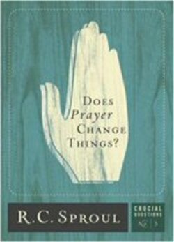 Does Prayer Change Things? R. C. Sproul book cover