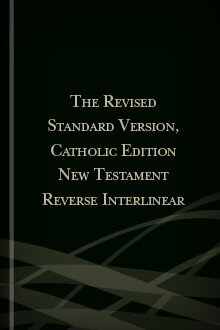 The Revised Standard Version, Catholic Edition New Testament Reverse Interlinear