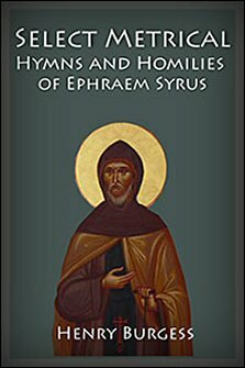 Select Metrical Hymns and Homilies of Ephraem Syrus