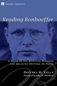 Reading Bonhoeffer: A Guide to His Spiritual Classics and Selected Writings on Peace (Cascade Companions)