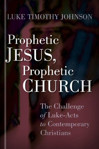 Prophetic Jesus, Prophetic Church: The Challenge of Luke-Acts to Contemporary Christians