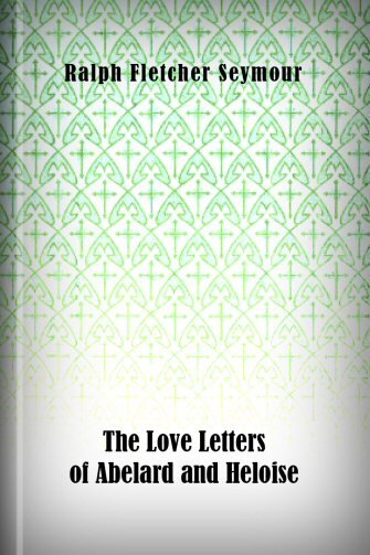 The Love Letters of Abelard and Heloise