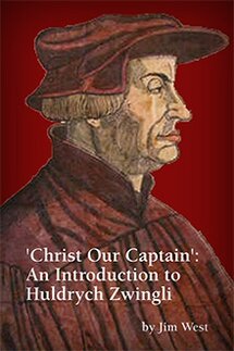 ‘Christ Our Captain’: An Introduction to Huldrych Zwingli