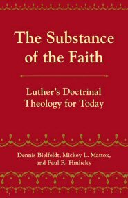 The Substance of Faith: Luther’s Doctrinal Theology for Today