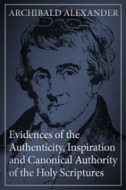 Evidences of the Authenticity, Inspiration and Canonical Authority of the Holy Scriptures