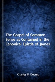 The Gospel of Common Sense as Contained in the Canonical Epistle of James