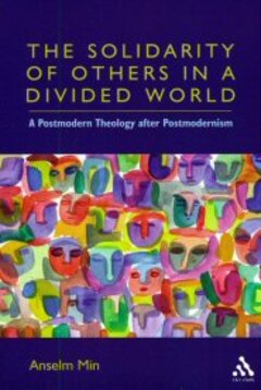 The Solidarity of Others in a Divided World: A Postmodern Theology after Postmodernism
