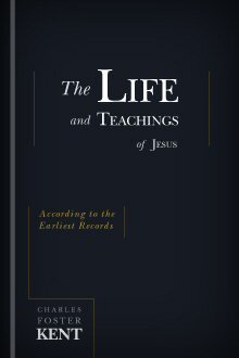 The Life and Teachings of Jesus: According to the Earliest Records