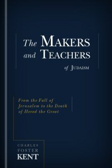 The Makers and Teachers of Judaism: From the Fall of Jerusalem to the Death of Herod the Great