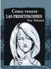 Cómo vencer las preocupaciones