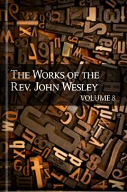 The Works of John Wesley, vol. 8