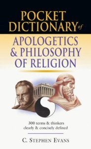 Pocket Dictionary of Apologetics and Philosophy of Religion