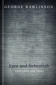 Ezra and Nehemiah: Their Lives and Times