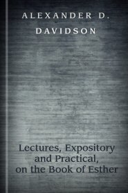 Lectures, Expository and Practical, on the Book of Esther