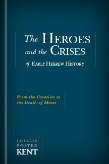 The Heroes and Crises of Early Hebrew History: From the Creation to the Death of Moses