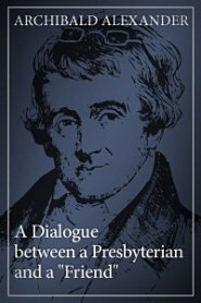 A Dialogue between a Presbyterian and a “Friend”