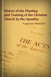 History of the Planting and Training of the Christian Church by the Apostles