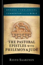 The Pastoral Epistles with Philemon & Jude (Brazos Theological Commentary on the Bible | BTC)