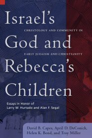 Israel’s God and Rebecca’s Children: Christology and Community in Early Judaism and Christianity