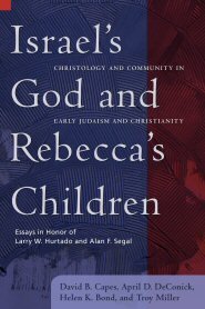 Israel’s God and Rebecca’s Children: Christology and Community in Early Judaism and Christianity