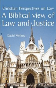 A Biblical View of Law and Justice: Christian Perspectives on Law