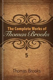 The Complete Works of Thomas Brooks, vol. 5
