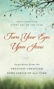 Turn Your Eyes Upon Jesus: Inspiration from the Greatest Christian Song Lyrics of All Time
