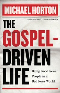 The Gospel-Driven Life: Being Good News People in a Bad News World