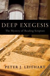 Deep Exegesis: The Mystery of Reading Scripture, by Peter Leithart