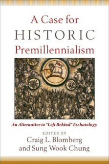 A Case for Historic Premillennialism: An Alternative "Left Behind" Eschatology