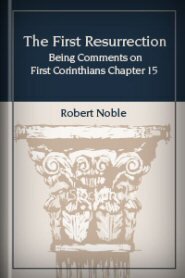 The First Resurrection: Being Comments on First Corinthians Chapter 15