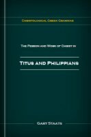 Christological Greek Grammar: The Person and Work of Christ in Titus and Philippians