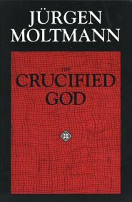 The Crucified God: The Cross of Christ as the Foundation & Criticism of Christian Theology