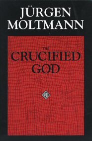 The Crucified God: The Cross of Christ as the Foundation & Criticism of Christian Theology