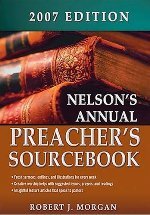 Nelson's Annual Preacher's Sourcebook, 2007 Edition
