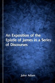 An Exposition of the Epistle of James in a Series of Discourses