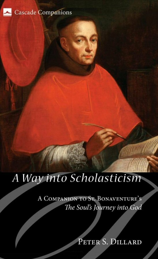 A Way into Scholasticism: A Companion to St. Bonaventure’s The Soul’s Journey into God (Cascade Companions)