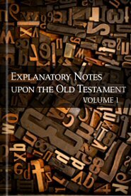 Explanatory Notes upon the Old Testament, vol. 1