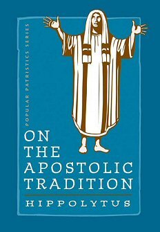 On the Apostolic Tradition (Popular Patristics Series)